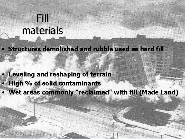 Fill materials • Structures demolished and rubble used as hard fill • Leveling and