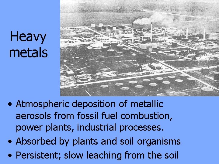 Heavy metals • Atmospheric deposition of metallic aerosols from fossil fuel combustion, power plants,