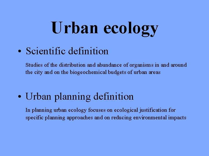 Urban ecology • Scientific definition Studies of the distribution and abundance of organisms in