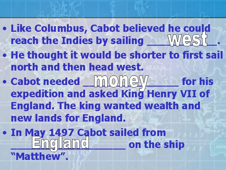  • Like Columbus, Cabot believed he could reach the Indies by sailing ______.