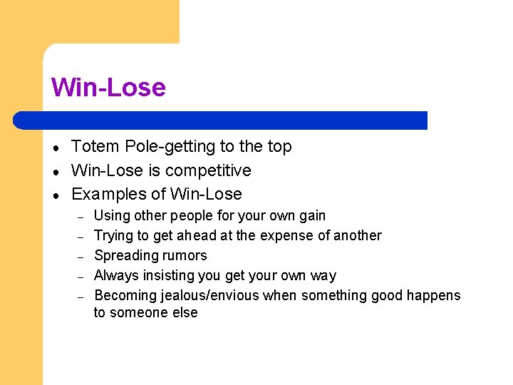 Win-Lose ● ● ● Totem Pole-getting to the top Win-Lose is competitive Examples of