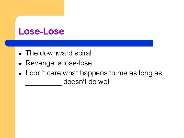 Lose-Lose ● ● ● The downward spiral Revenge is lose-lose I don’t care what