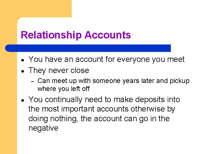 Relationship Accounts ● ● You have an account for everyone you meet They never