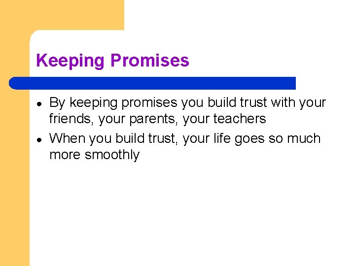 Keeping Promises ● ● By keeping promises you build trust with your friends, your