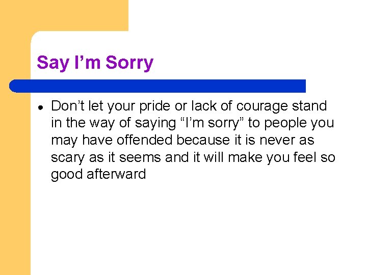 Say I’m Sorry ● Don’t let your pride or lack of courage stand in