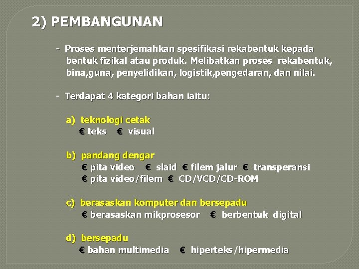 2) PEMBANGUNAN - Proses menterjemahkan spesifikasi rekabentuk kepada bentuk fizikal atau produk. Melibatkan proses