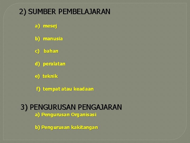 2) SUMBER PEMBELAJARAN a) mesej b) manusia c) bahan d) peralatan e) teknik f)