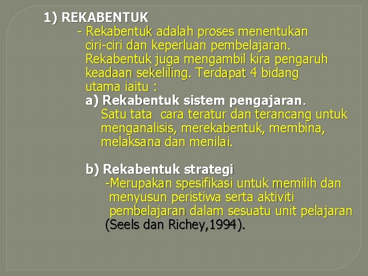 1) REKABENTUK - Rekabentuk adalah proses menentukan ciri-ciri dan keperluan pembelajaran. Rekabentuk juga mengambil