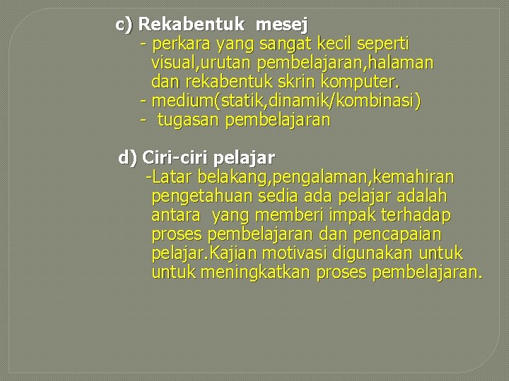 c) Rekabentuk mesej - perkara yang sangat kecil seperti visual, urutan pembelajaran, halaman dan