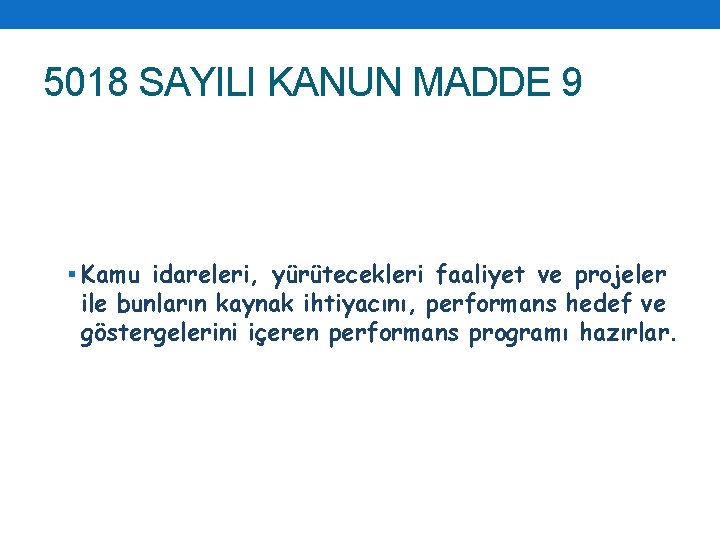 5018 SAYILI KANUN MADDE 9 § Kamu idareleri, yürütecekleri faaliyet ve projeler ile bunların