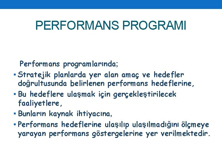 PERFORMANS PROGRAMI Performans programlarında; § Stratejik planlarda yer alan amaç ve hedefler doğrultusunda belirlenen
