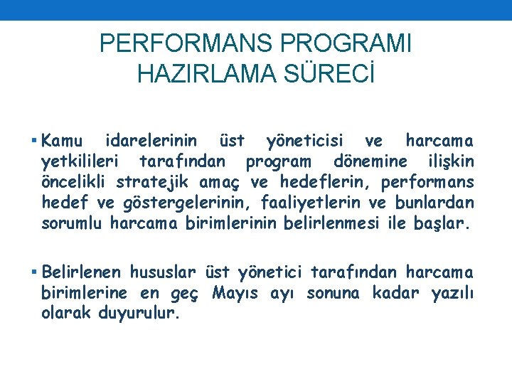 PERFORMANS PROGRAMI HAZIRLAMA SÜRECİ § Kamu idarelerinin üst yöneticisi ve harcama yetkilileri tarafından program