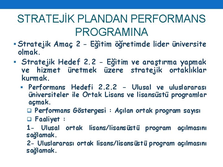 STRATEJİK PLANDAN PERFORMANS PROGRAMINA § Stratejik Amaç 2 - Eğitim öğretimde lider üniversite olmak.