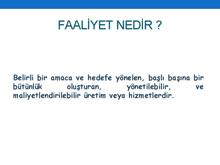 FAALİYET NEDİR ? Belirli bir amaca ve hedefe yönelen, başlı başına bir bütünlük oluşturan,