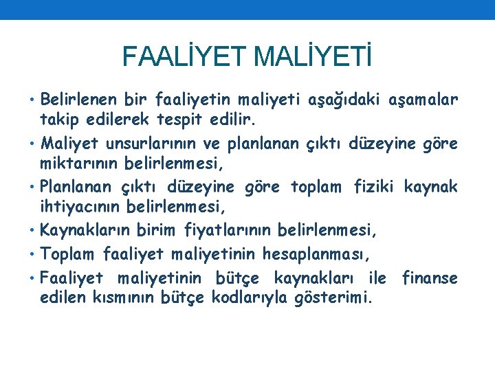 FAALİYET MALİYETİ • Belirlenen bir faaliyetin maliyeti aşağıdaki aşamalar takip edilerek tespit edilir. •