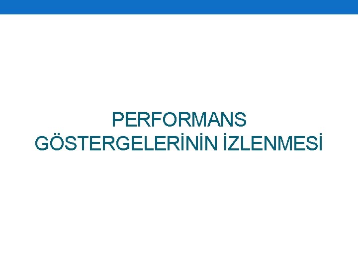 PERFORMANS GÖSTERGELERİNİN İZLENMESİ 