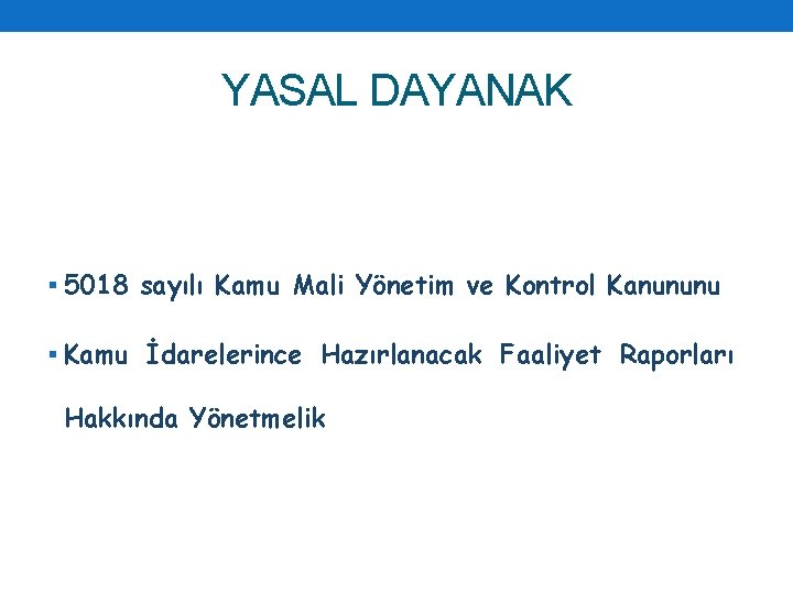 YASAL DAYANAK § 5018 sayılı Kamu Mali Yönetim ve Kontrol Kanununu § Kamu İdarelerince