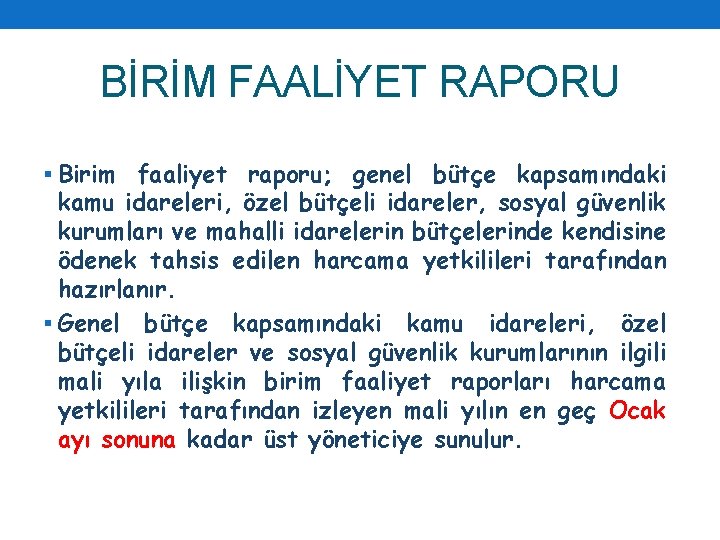 BİRİM FAALİYET RAPORU § Birim faaliyet raporu; genel bütçe kapsamındaki kamu idareleri, özel bütçeli