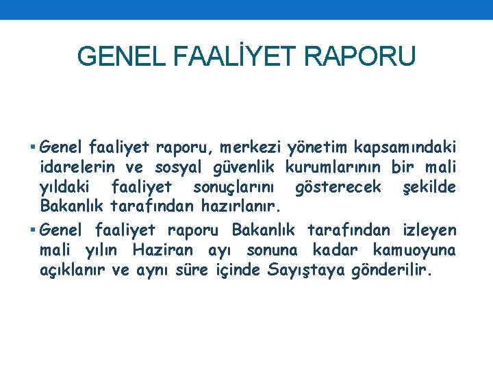 GENEL FAALİYET RAPORU § Genel faaliyet raporu, merkezi yönetim kapsamındaki idarelerin ve sosyal güvenlik