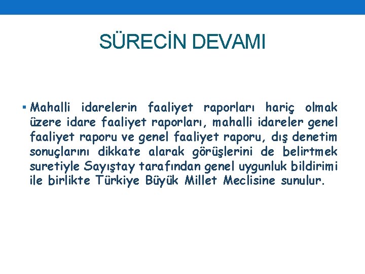 SÜRECİN DEVAMI § Mahalli idarelerin faaliyet raporları hariç olmak üzere idare faaliyet raporları, mahalli