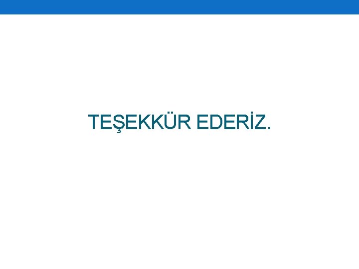 TEŞEKKÜR EDERİZ. 