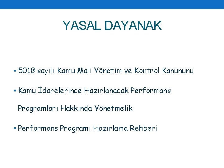 YASAL DAYANAK § 5018 sayılı Kamu Mali Yönetim ve Kontrol Kanununu § Kamu İdarelerince