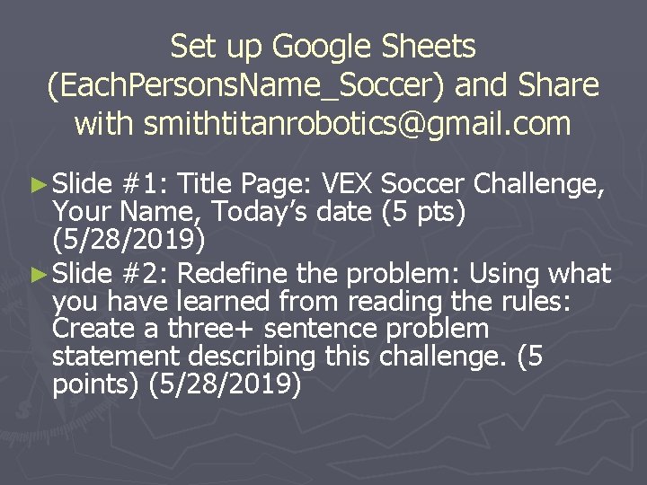 Set up Google Sheets (Each. Persons. Name_Soccer) and Share with smithtitanrobotics@gmail. com ► Slide