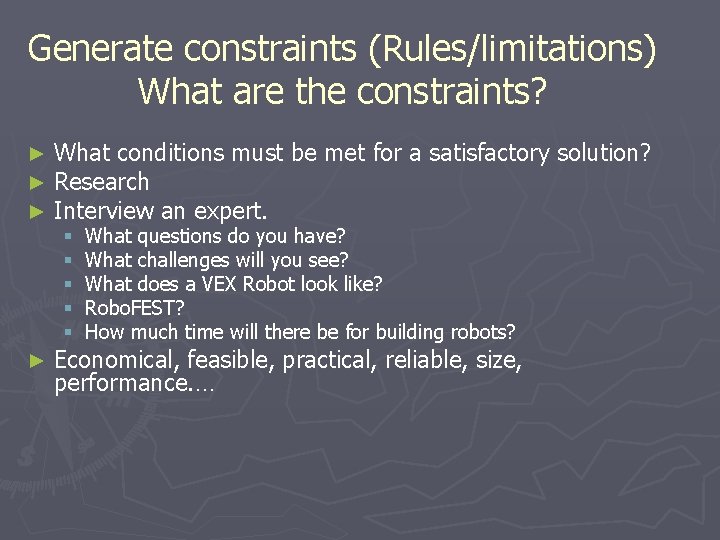 Generate constraints (Rules/limitations) What are the constraints? ► ► ► What conditions must be