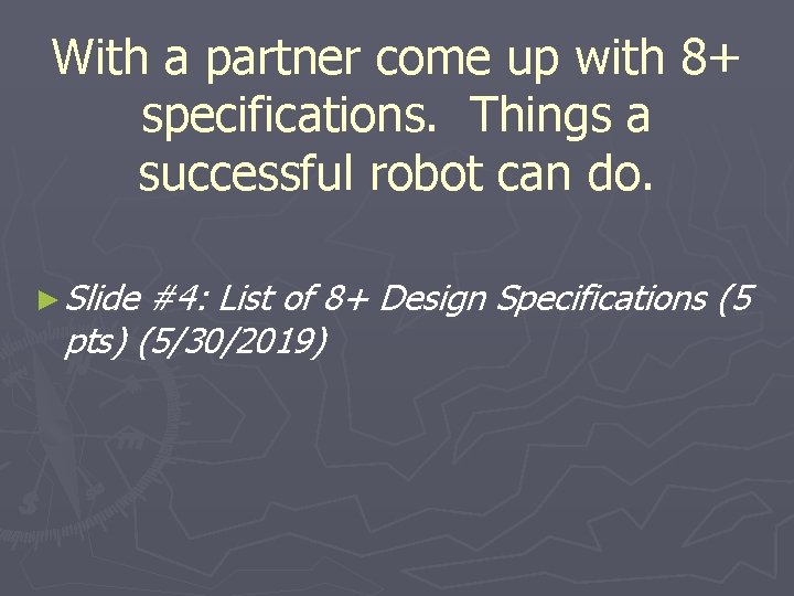 With a partner come up with 8+ specifications. Things a successful robot can do.