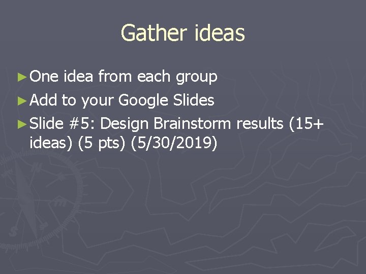 Gather ideas ► One idea from each group ► Add to your Google Slides