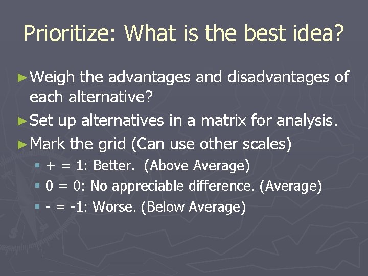 Prioritize: What is the best idea? ► Weigh the advantages and disadvantages of each