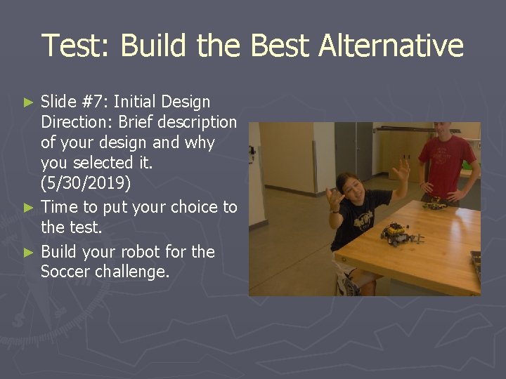 Test: Build the Best Alternative Slide #7: Initial Design Direction: Brief description of your