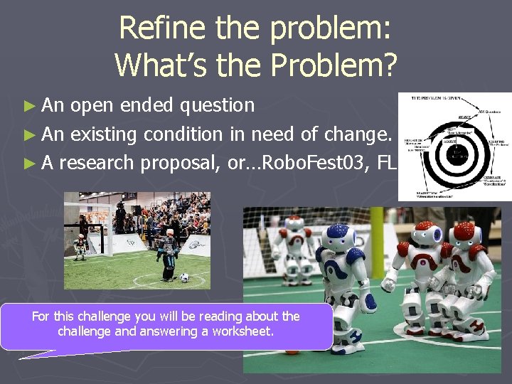 Refine the problem: What’s the Problem? ► An open ended question ► An existing