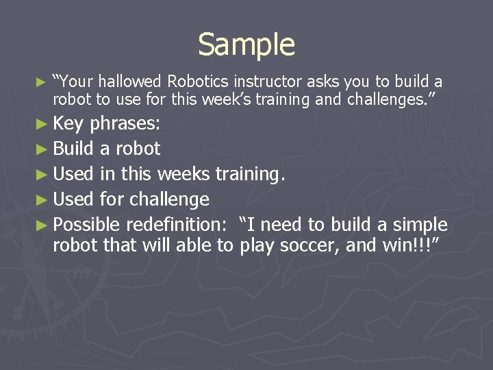Sample ► “Your hallowed Robotics instructor asks you to build a robot to use