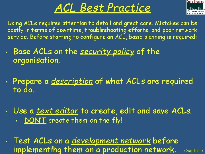 ACL Best Practice Using ACLs requires attention to detail and great care. Mistakes can