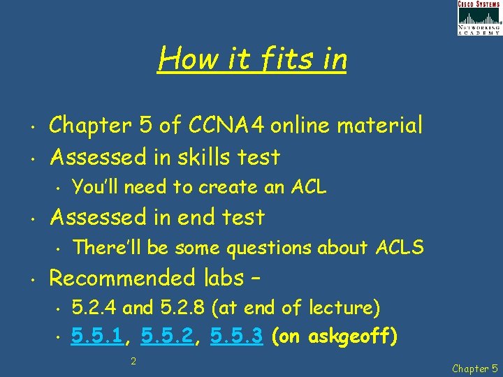 How it fits in • • Chapter 5 of CCNA 4 online material Assessed