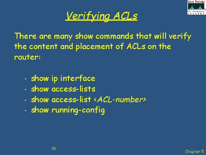 Verifying ACLs There are many show commands that will verify the content and placement