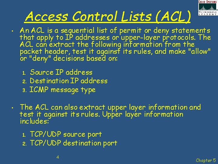 Access Control Lists (ACL) • An ACL is a sequential list of permit or