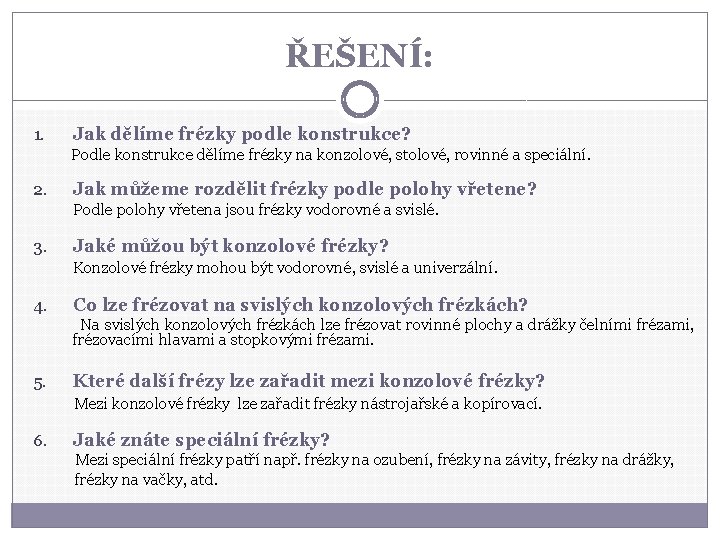 ŘEŠENÍ: 1. Jak dělíme frézky podle konstrukce? Podle konstrukce dělíme frézky na konzolové, stolové,