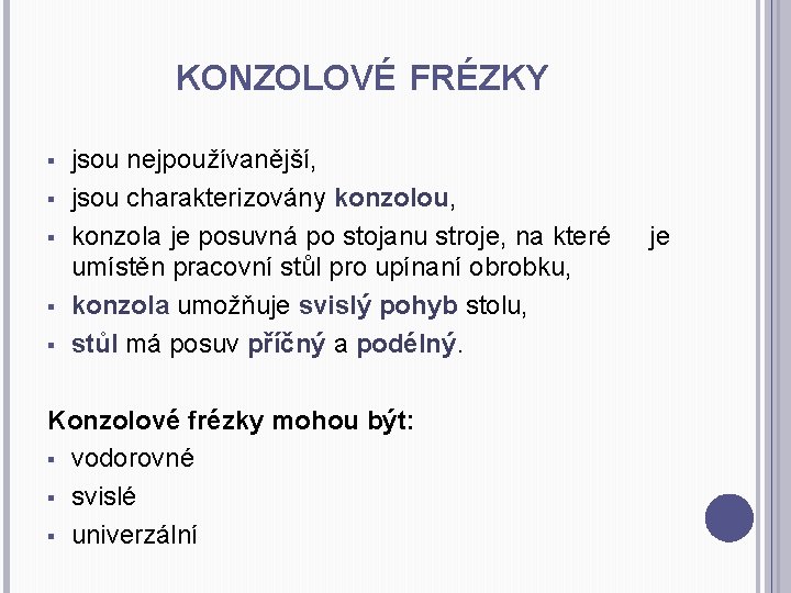 KONZOLOVÉ FRÉZKY § § § jsou nejpoužívanější, jsou charakterizovány konzolou, konzola je posuvná po