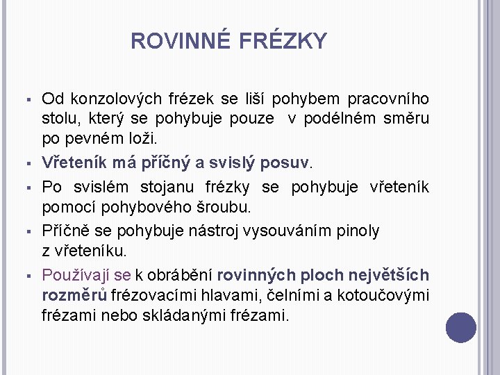 ROVINNÉ FRÉZKY § § § Od konzolových frézek se liší pohybem pracovního stolu, který