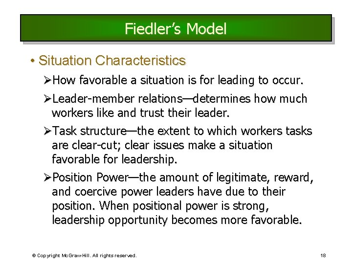 Fiedler’s Model • Situation Characteristics ØHow favorable a situation is for leading to occur.