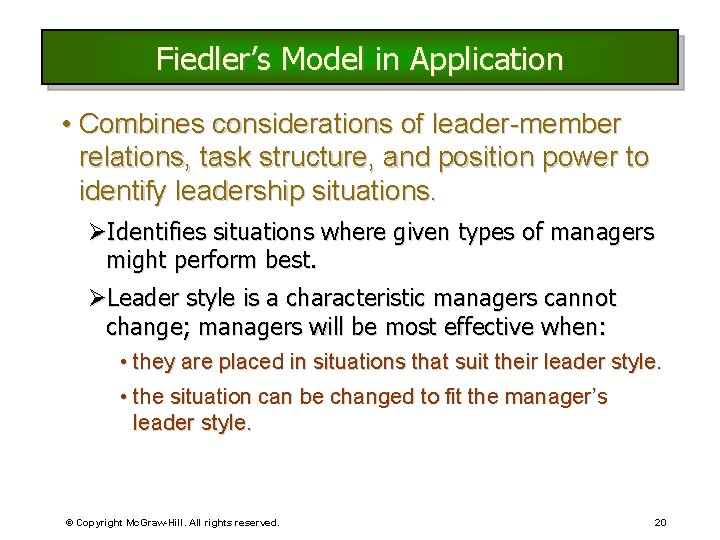 Fiedler’s Model in Application • Combines considerations of leader-member relations, task structure, and position