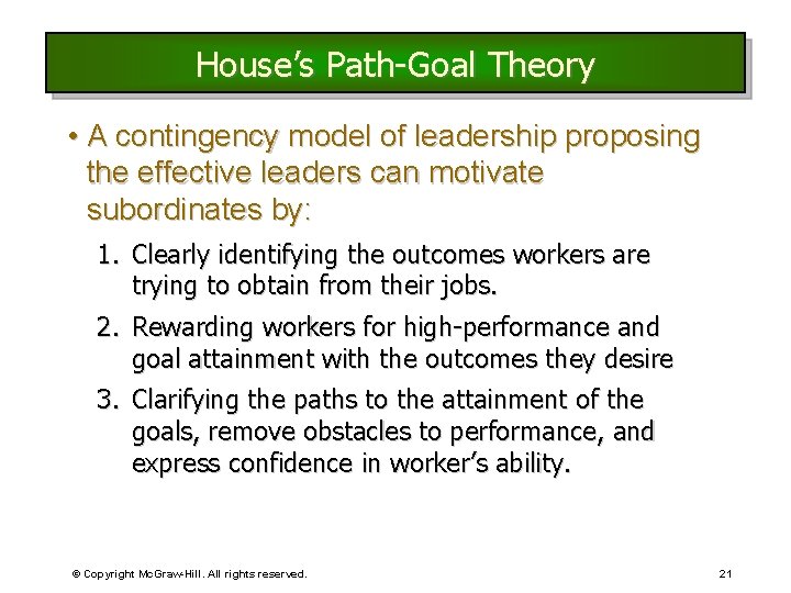 House’s Path-Goal Theory • A contingency model of leadership proposing the effective leaders can