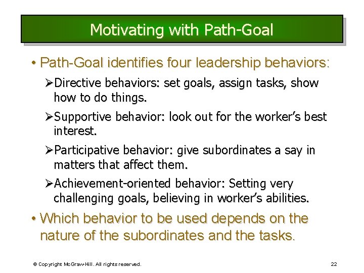 Motivating with Path-Goal • Path-Goal identifies four leadership behaviors: ØDirective behaviors: set goals, assign