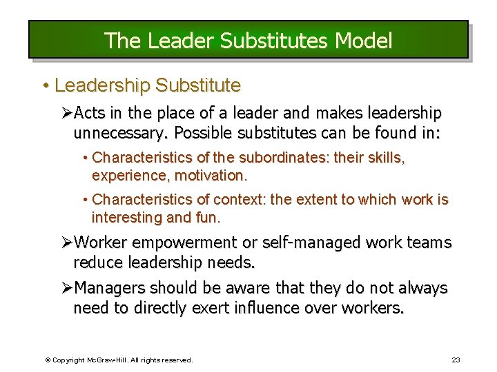 The Leader Substitutes Model • Leadership Substitute ØActs in the place of a leader
