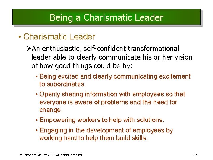 Being a Charismatic Leader • Charismatic Leader ØAn enthusiastic, self-confident transformational leader able to