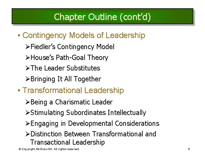 Chapter Outline (cont’d) • Contingency Models of Leadership ØFiedler’s Contingency Model ØHouse’s Path-Goal Theory