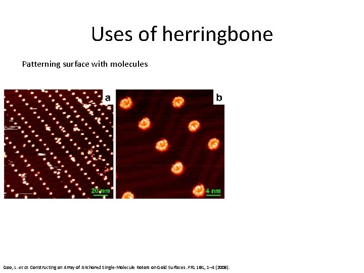Uses of herringbone Patterning surface with molecules Gao, L. et al. Constructing an Array