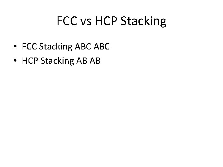 FCC vs HCP Stacking • FCC Stacking ABC • HCP Stacking AB AB 
